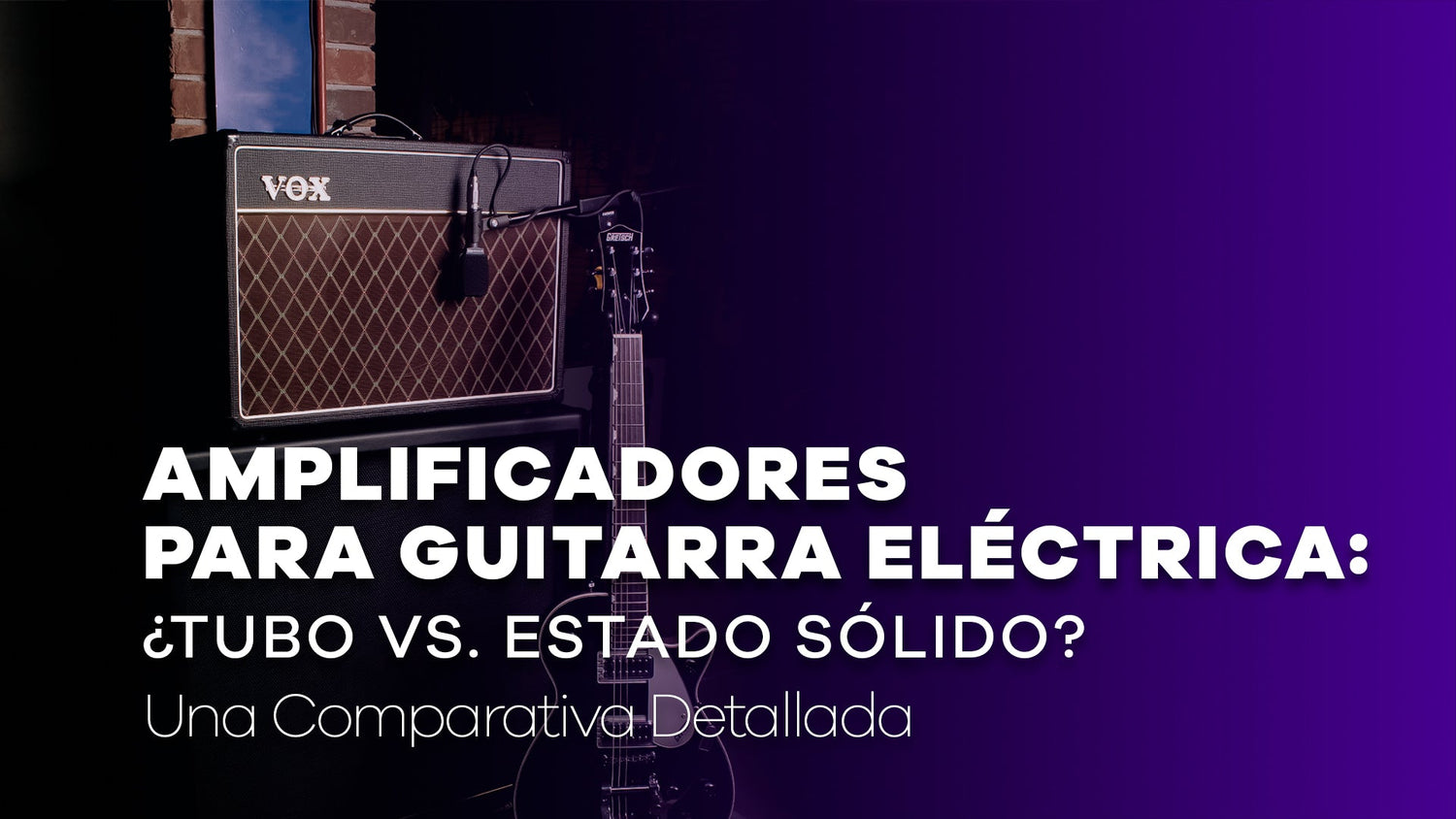 Amplificadores para Guitarra Eléctrica: ¿Tubo vs. Estado Sólido? Una Comparativa Detallada